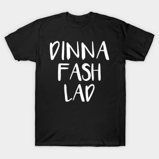 DINNA FASH LAD, Scots Language Phrase T-Shirt